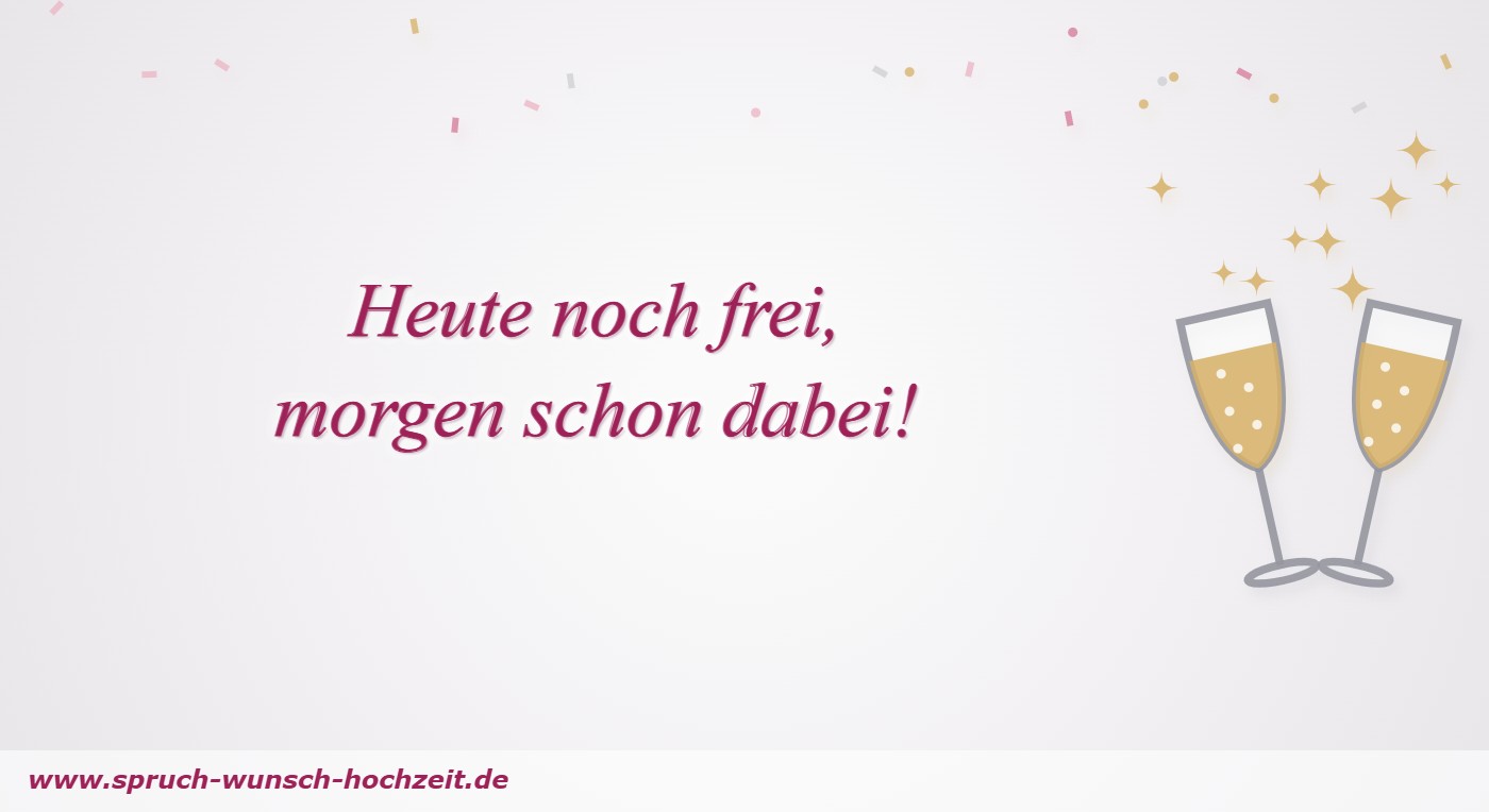 JGA Sprüche Heute noch frei, morgen schon dabei – Spruch zum Junggesellenabschied