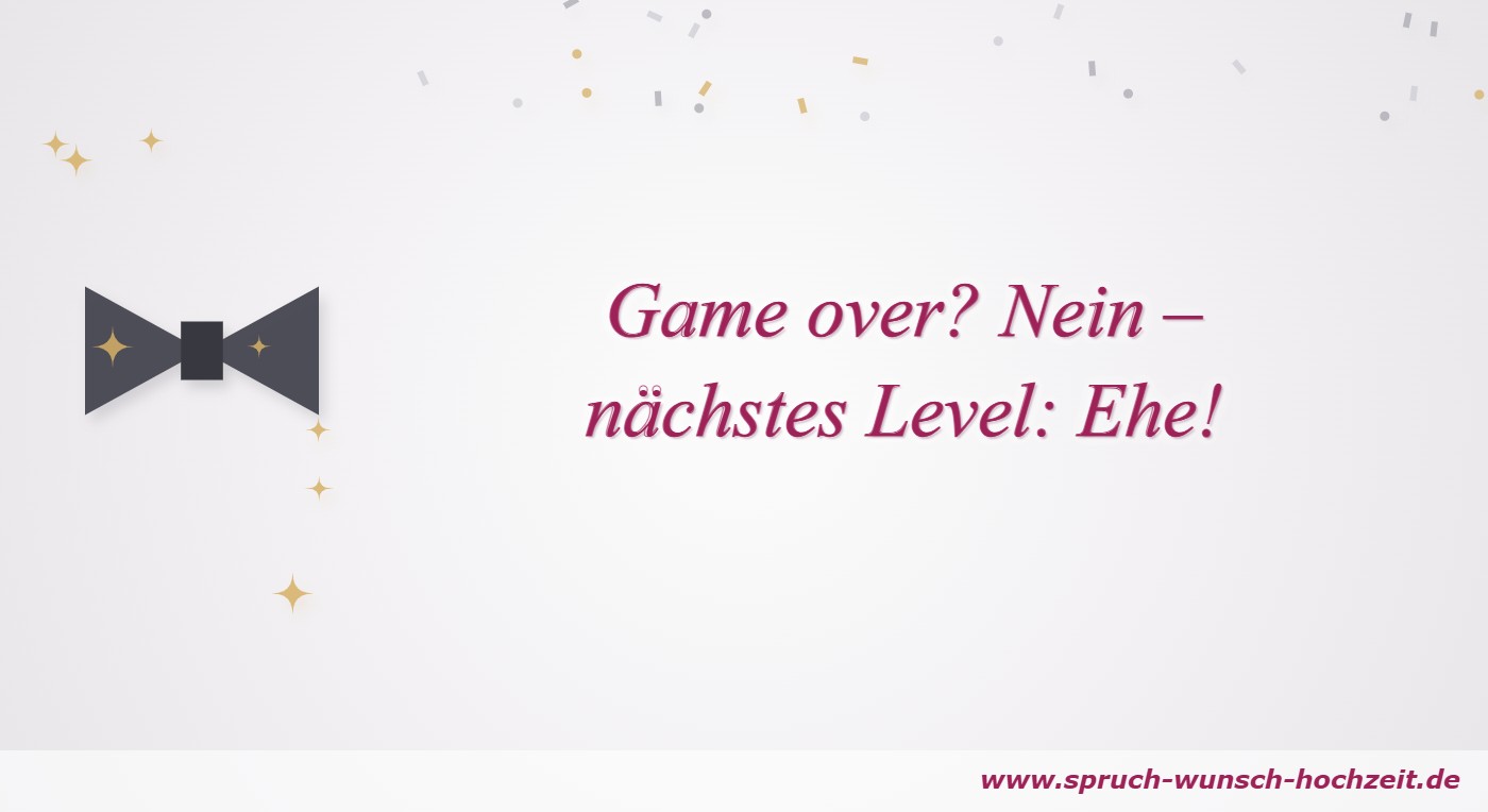 JGA Sprüche Game over? Nein – nächstes Level: Ehe – lustiger JGA-Spruch