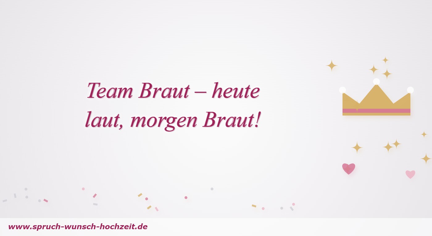 JGA Sprüche Team Braut – heute laut, morgen Braut – Spruch für den Junggesellinnenabschied