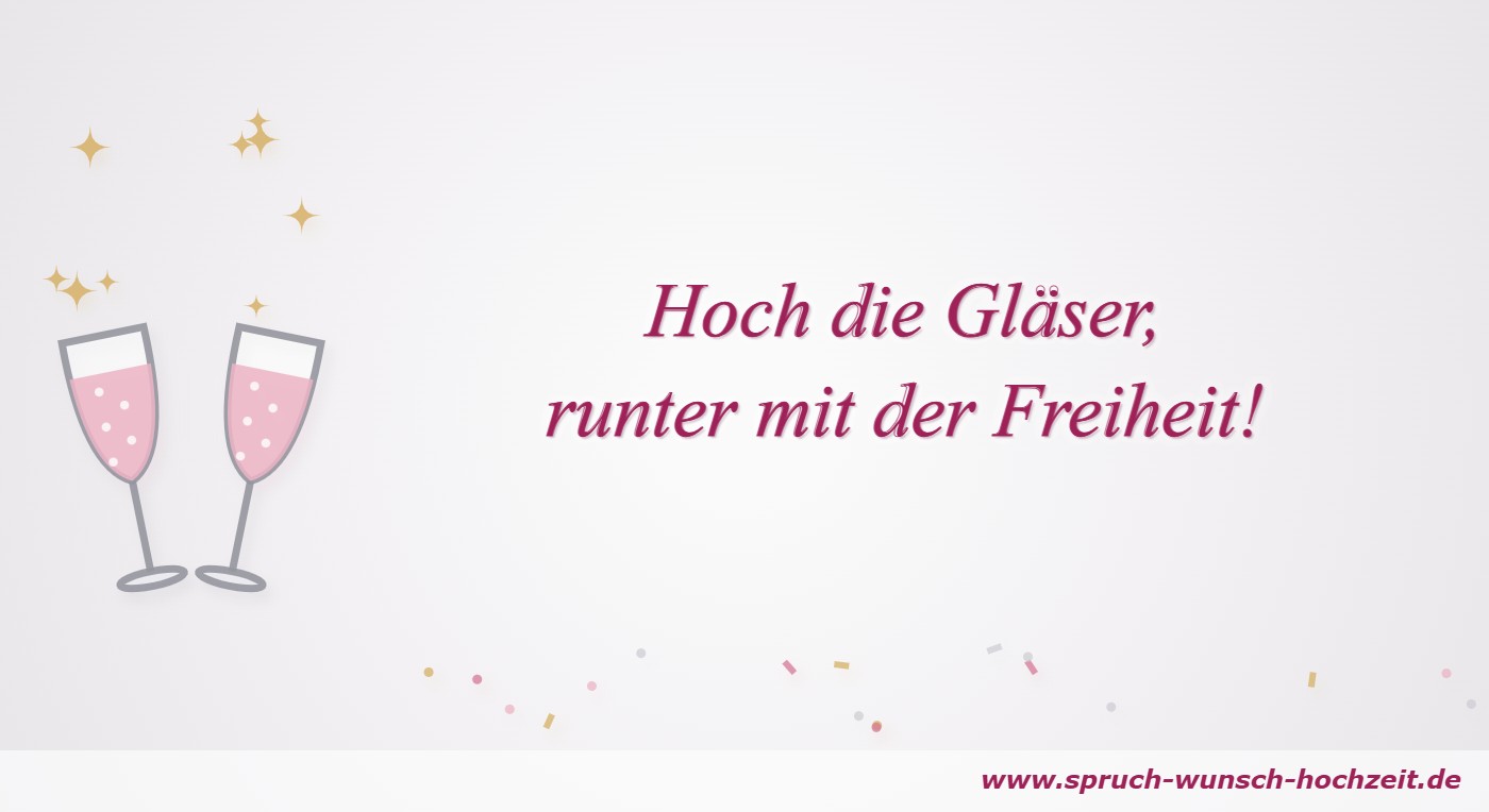 JGA Sprüche Hoch die Gläser, runter mit der Freiheit – Trinkspruch zum JGA