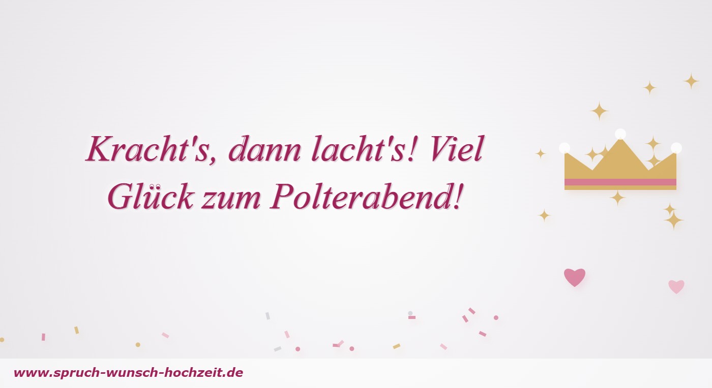 Polterabend-Sprüche 10 Kracht's, dann lacht's! Viel Glück zum Polterabend!