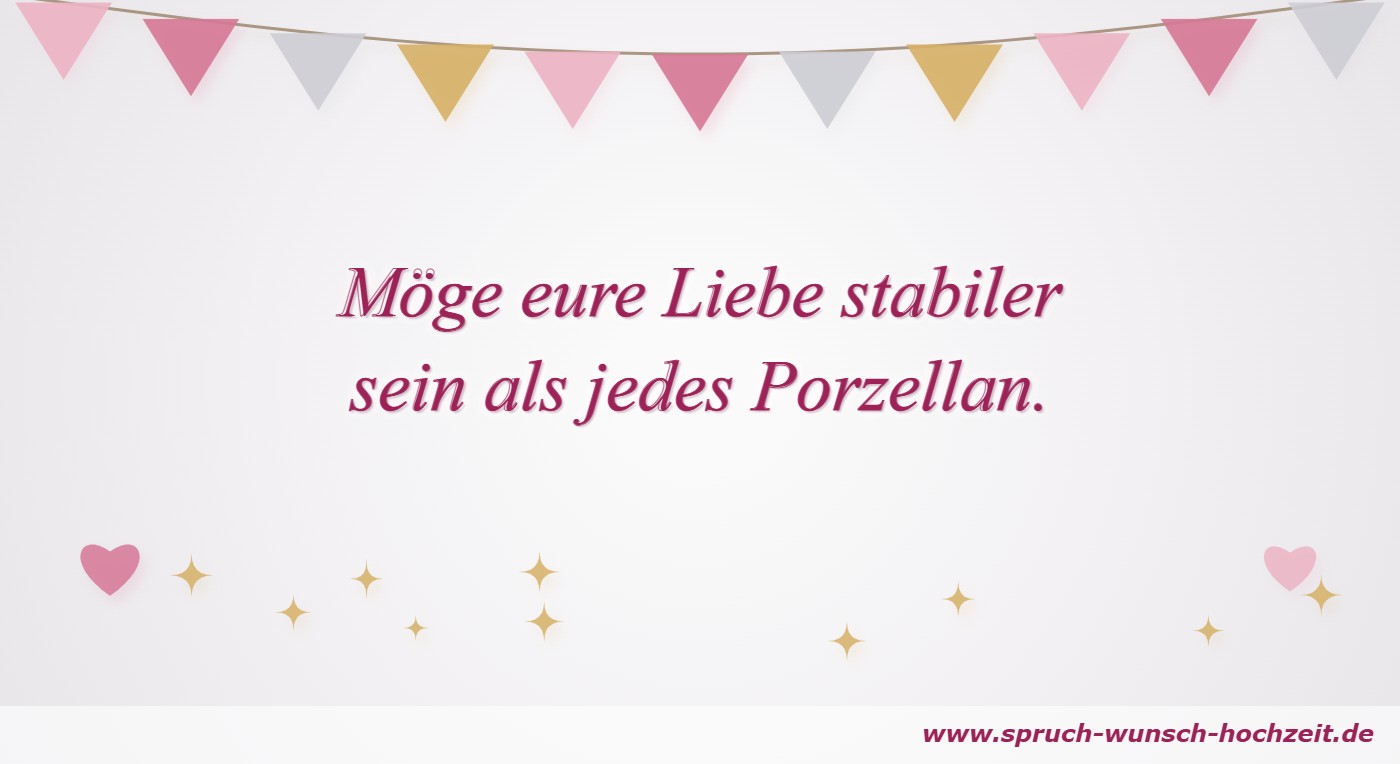 Polterabend-Sprüche 5 Möge eure Liebe stabiler sein als jedes Porzellan.