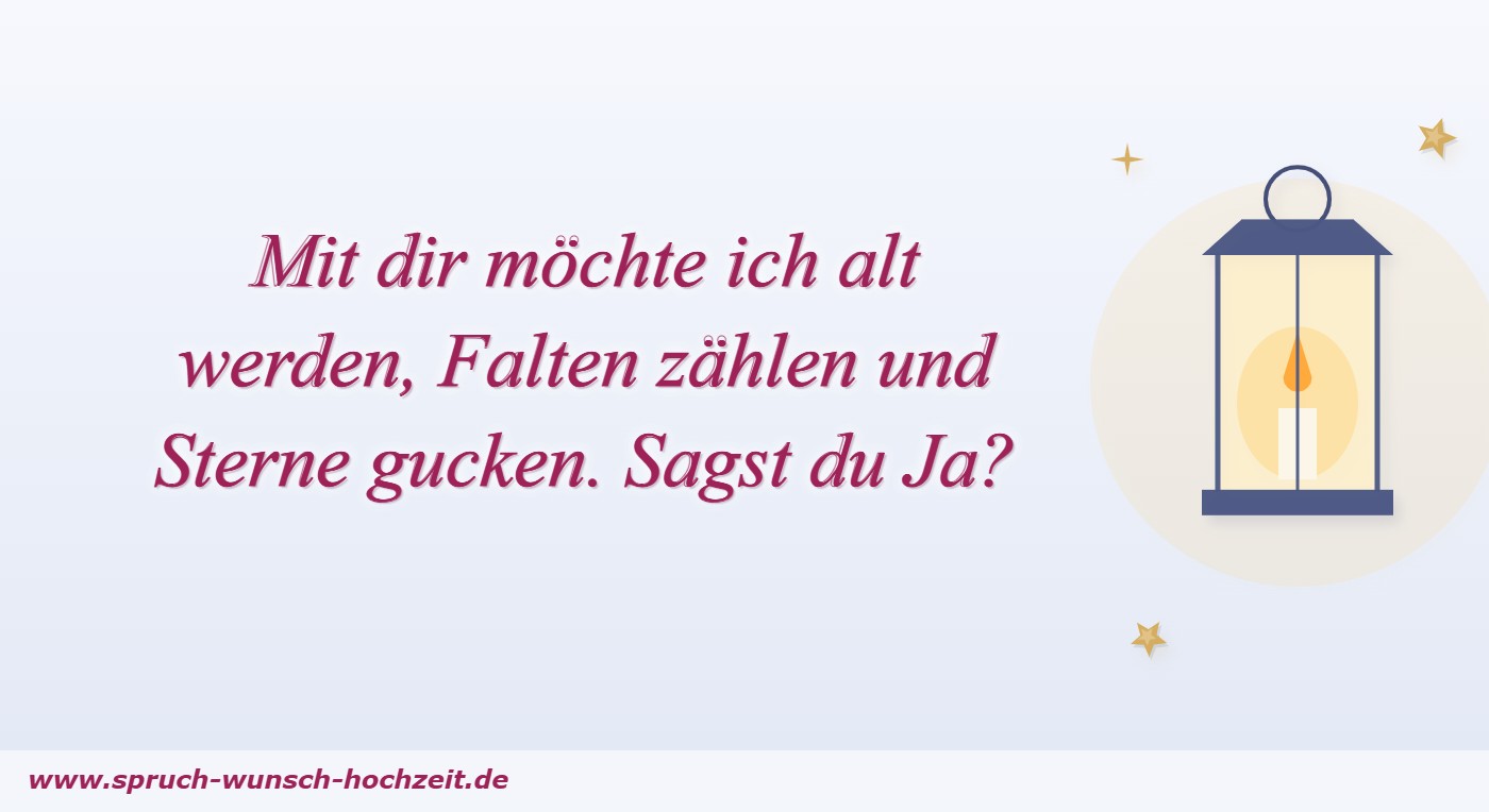 Heiratsantrag Spruch: mit dir möchte ich alt werden