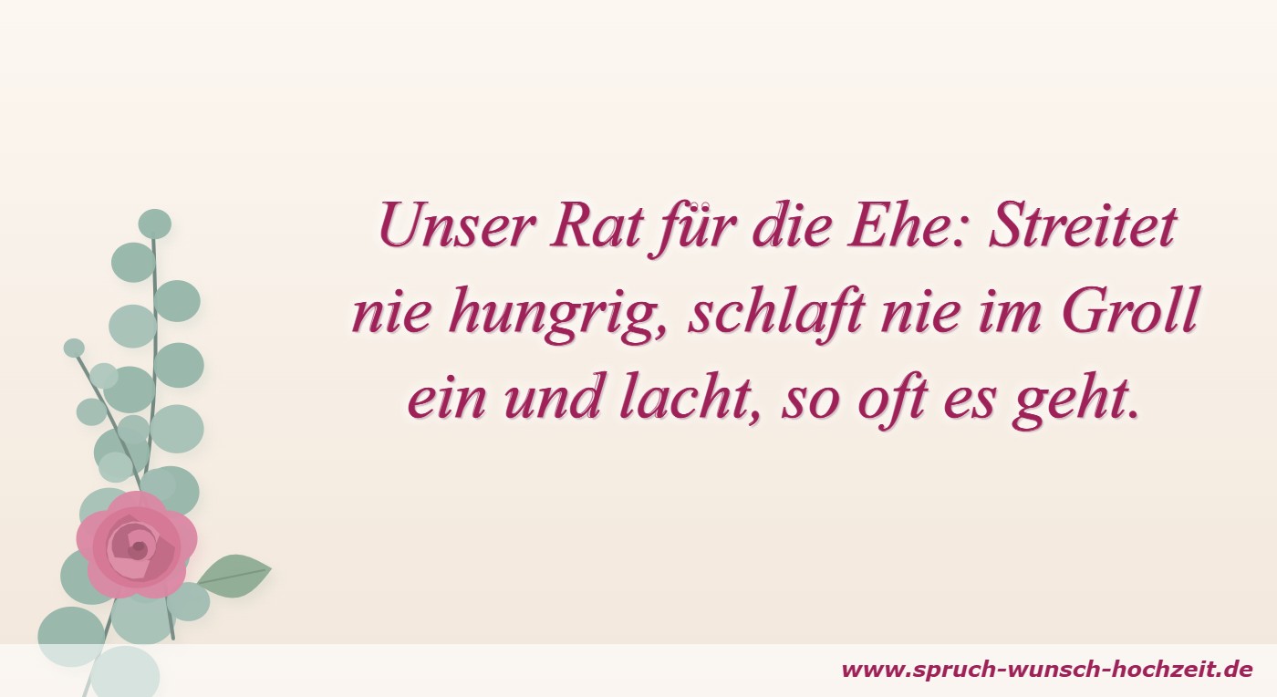 Unser Rat für die Ehe: Streitet nie hungrig, schlaft nie im Groll ein und lacht, so oft es geht.