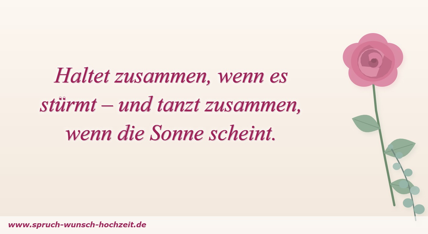 Haltet zusammen, wenn es stürmt – und tanzt zusammen, wenn die Sonne scheint.