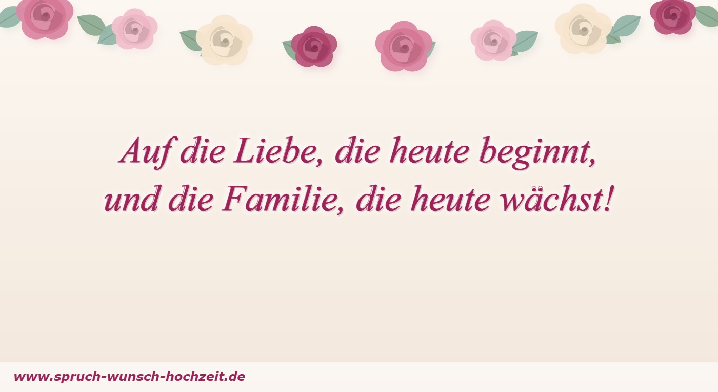 Auf die Liebe, die heute beginnt, und die Familie, die heute wächst!