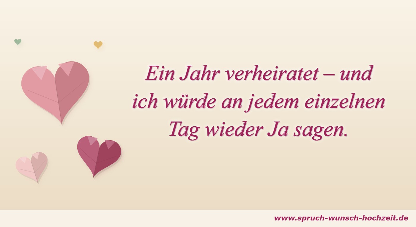 Sprüche zum 1. Hochzeitstag 2 Ein Jahr verheiratet – ich würde jeden Tag wieder Ja sagen – Spruch zum 1. Hochzeitstag