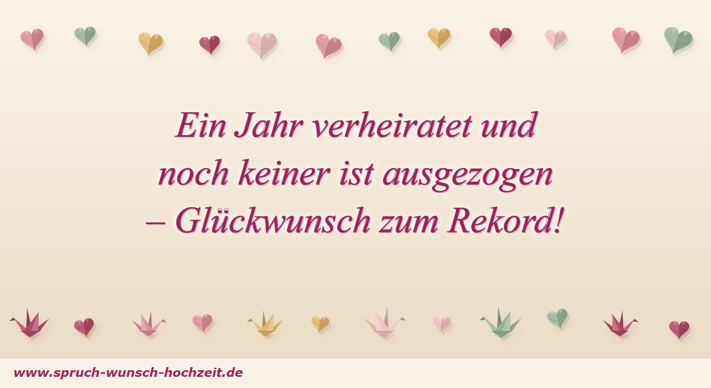 Sprüche zum 1. Hochzeitstag 7 Ein Jahr verheiratet und noch keiner ist ausgezogen – lustiger Spruch zum 1. Hochzeitstag