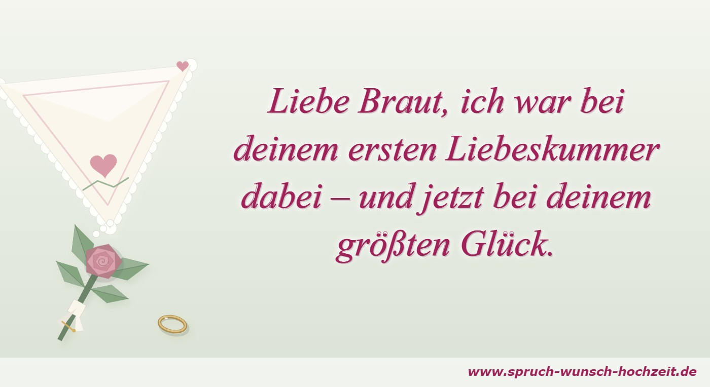 Liebe Braut, ich war bei deinem ersten Liebeskummer dabei – und jetzt bei deinem größten Glück.