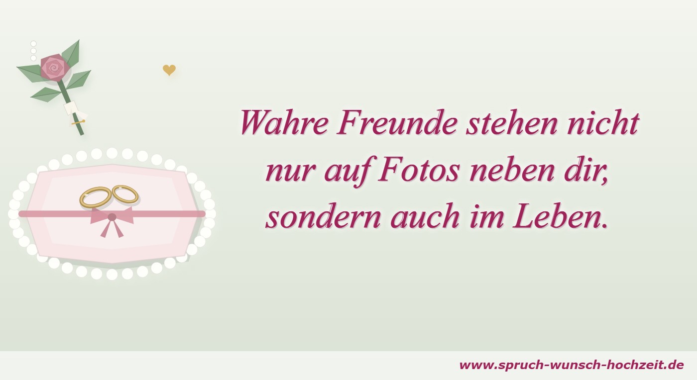 Wahre Freunde stehen nicht nur auf Fotos neben dir, sondern auch im Leben.
