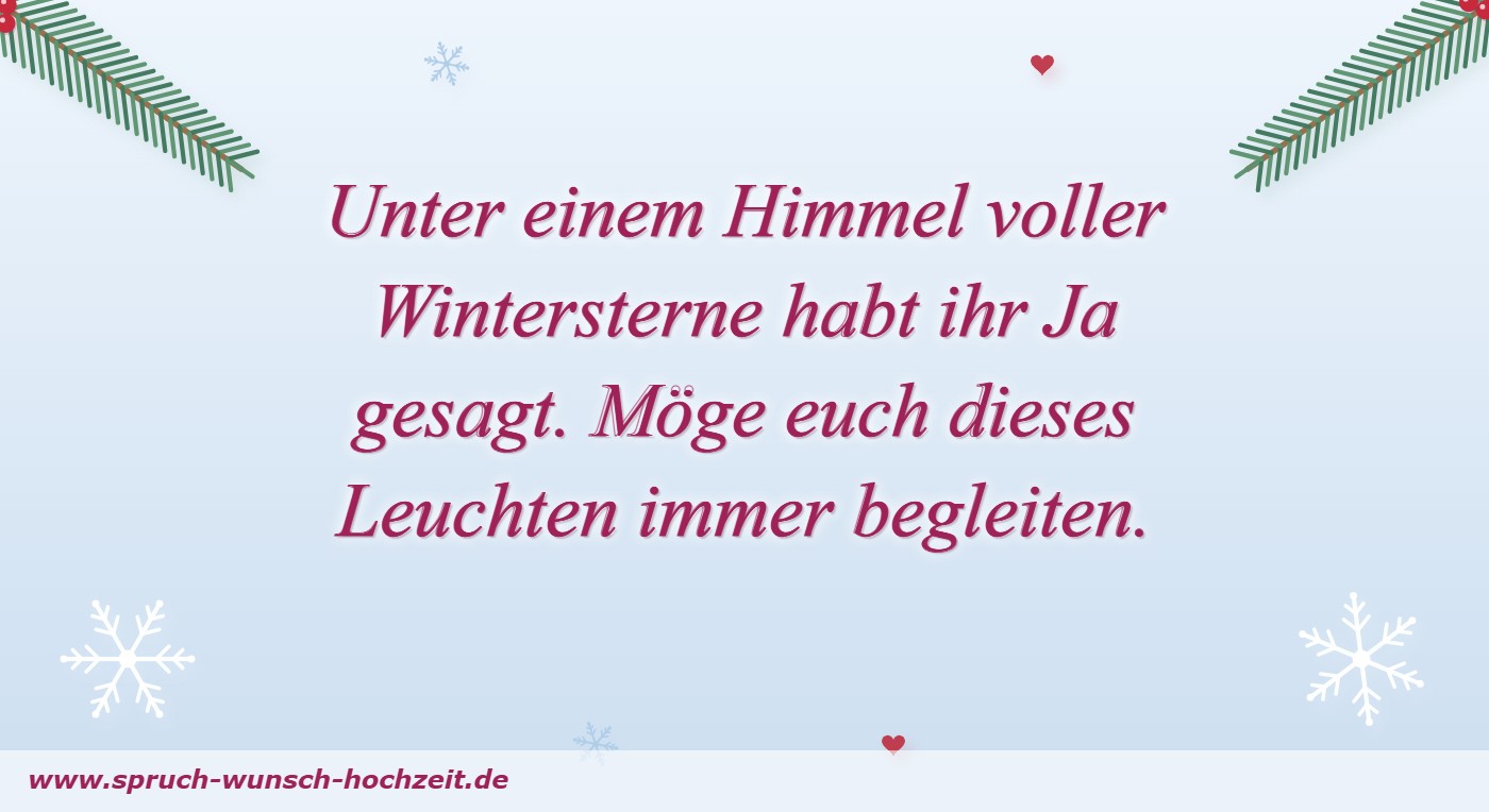 Sprüche zur Winterhochzeit 7 Unter einem Himmel voller Wintersterne habt ihr Ja gesagt. Möge euch dieses Leuchten immer begleiten.