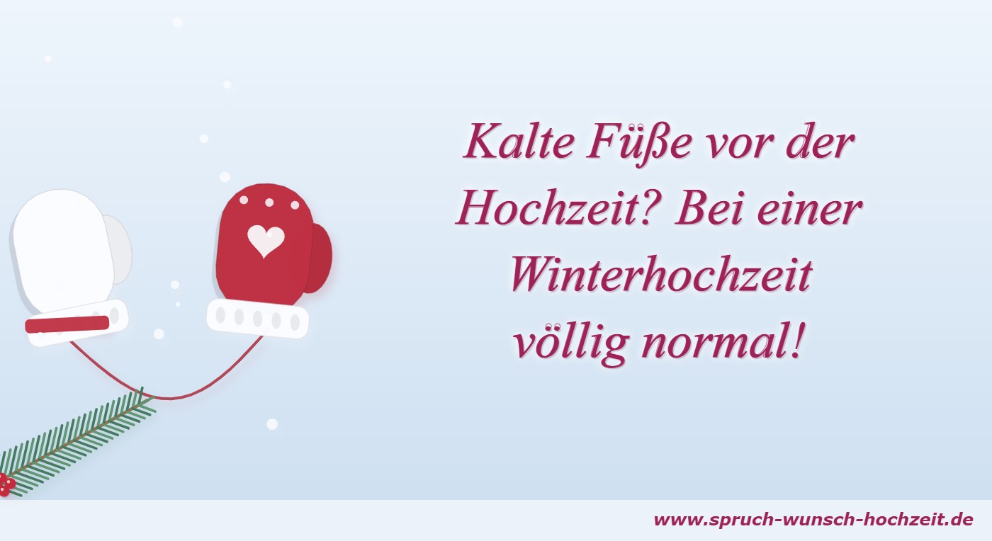 Sprüche zur Winterhochzeit 8 Kalte Füße vor der Hochzeit? Bei einer Winterhochzeit völlig normal!